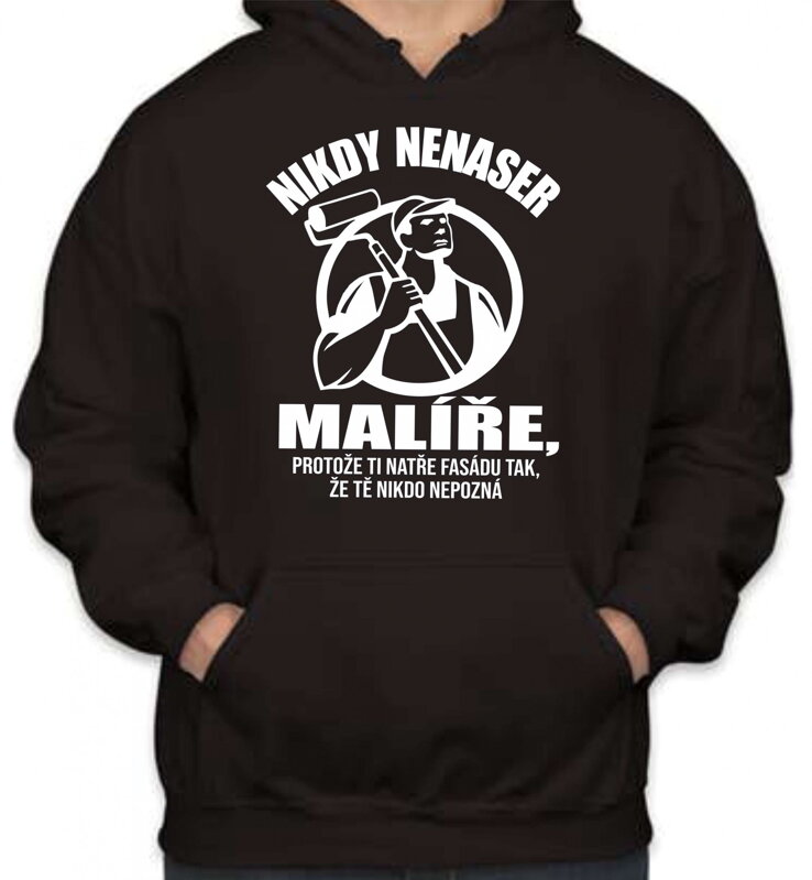 Mikina- Nikdy nenaser malíře Mikina- Nikdy nenaser malíře