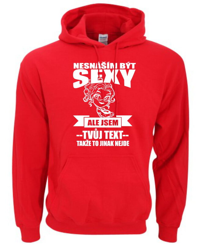 Dámská mikina - Nesnáším být sexy ale jsem (doplň svůj text) Dámská mikina - Nesnáším být sexy ale jsem (doplň svůj text)