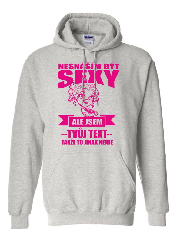 Dámská mikina - Nesnáším být sexy ale jsem (doplň svůj text) Dámská mikina - Nesnáším být sexy ale jsem (doplň svůj text)