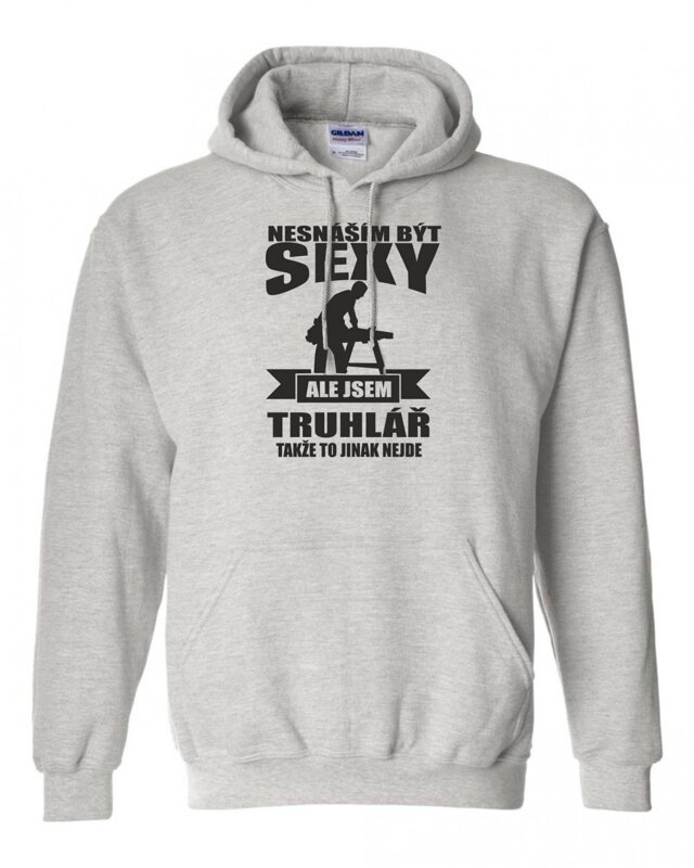 Truhlářska mikina - Nesnáším být sexy Truhlářska mikina - Nesnáším být sexy