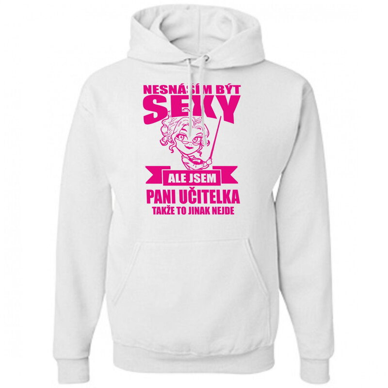 Mikina pro paní učitelky - Nesnáším být sexy