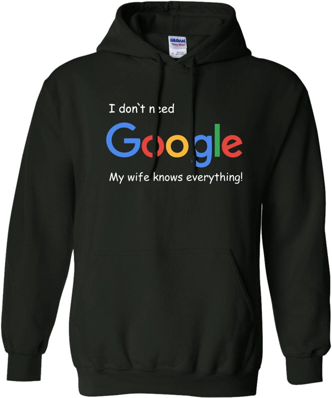 Mikina - I don`t need Google, my wife knows everything!