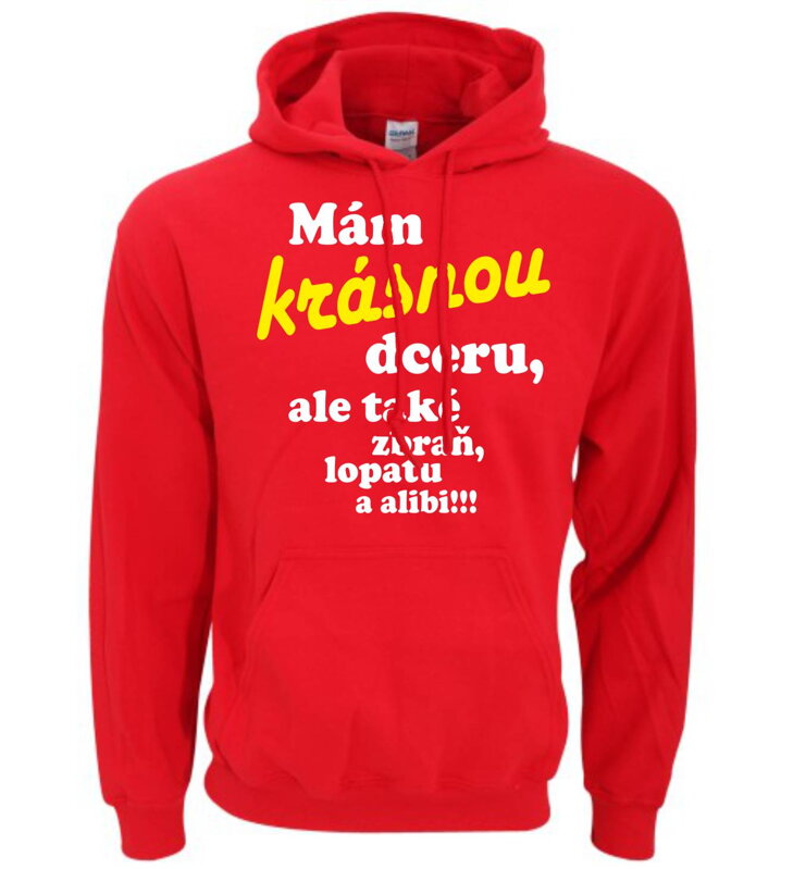 Mikina - Mám krásnou dceru, ale také zbraň, lopatu a alibi! Mikina - Mám krásnou dceru, ale také zbraň, lopatu a alibi!