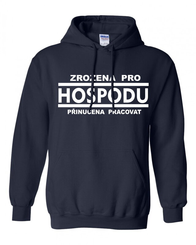 Mikina - Zrozena pro HOSPODU, přinucena pracovat Mikina - Zrozena pro HOSPODU, přinucena pracovat