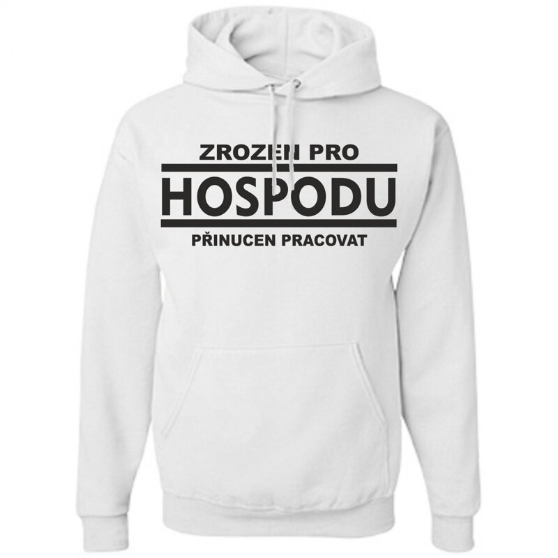 Mikina - Zrozen pro HOSPODU, přinucen pracovat Mikina - Zrozen pro HOSPODU, přinucen pracovat
