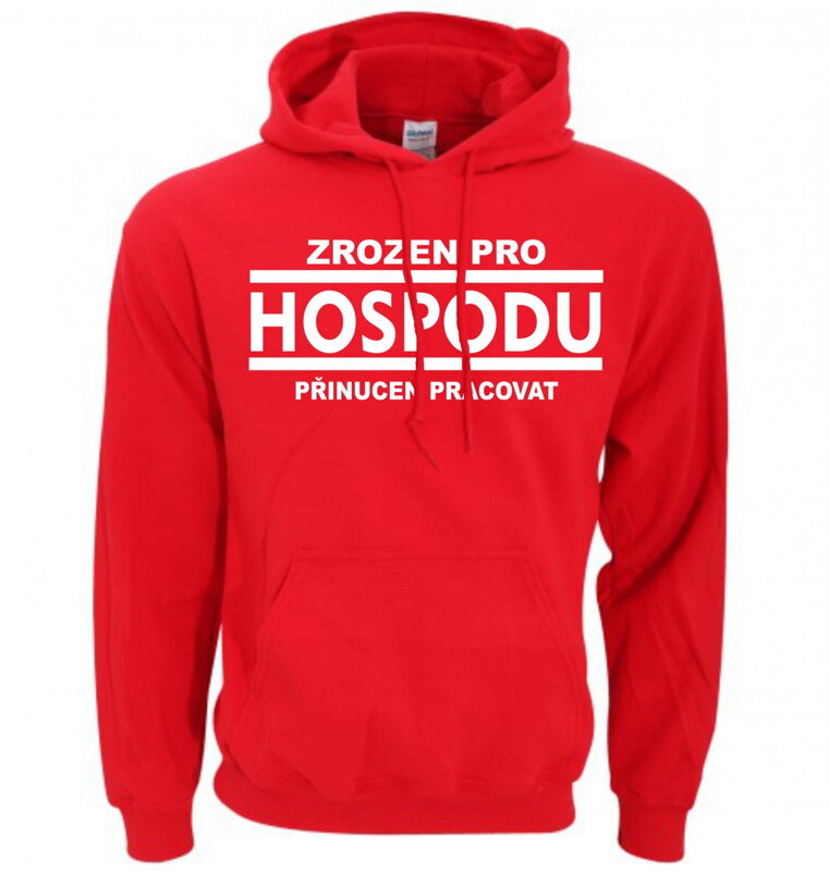 Mikina - Zrozen pro HOSPODU, přinucen pracovat Mikina - Zrozen pro HOSPODU, přinucen pracovat