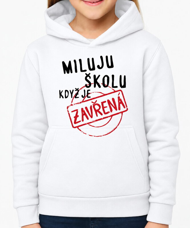 Mikina - Miluju školu, když je zavřená.