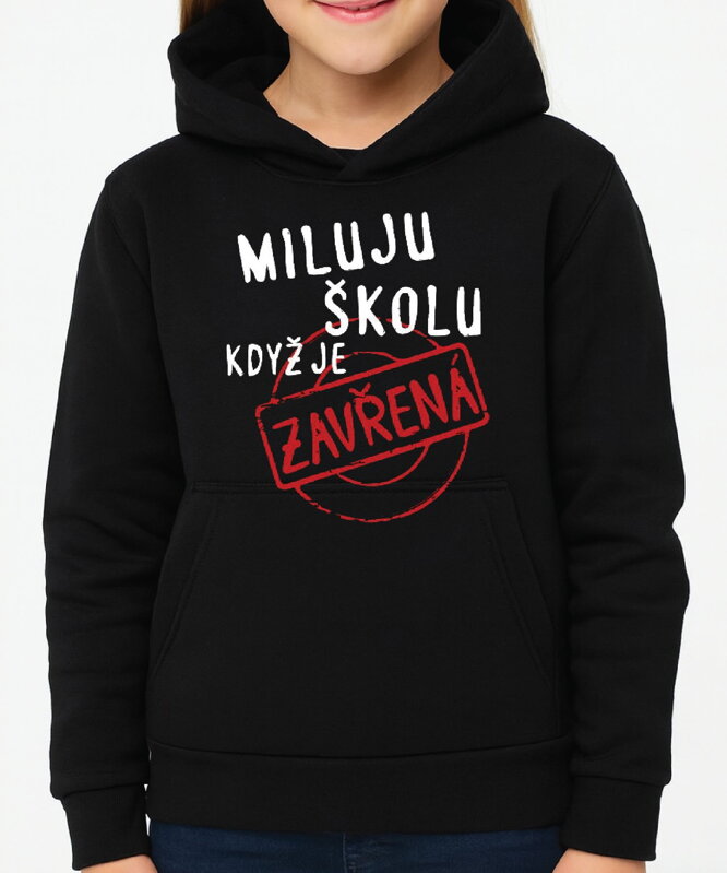 Mikina - Miluju školu, když je zavřená.