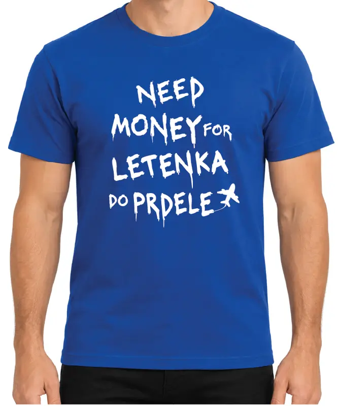 Tričko - Need money for letenka do prdele 