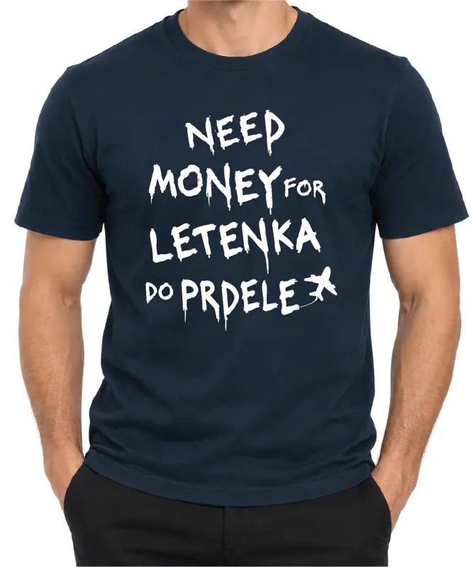 Tričko - Need money for letenka do prdele 