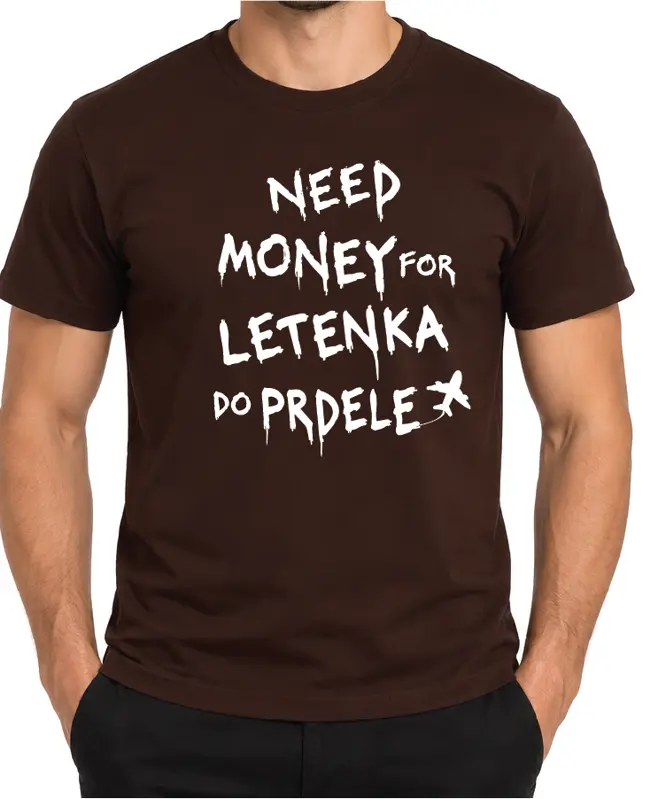Tričko - Need money for letenka do prdele 