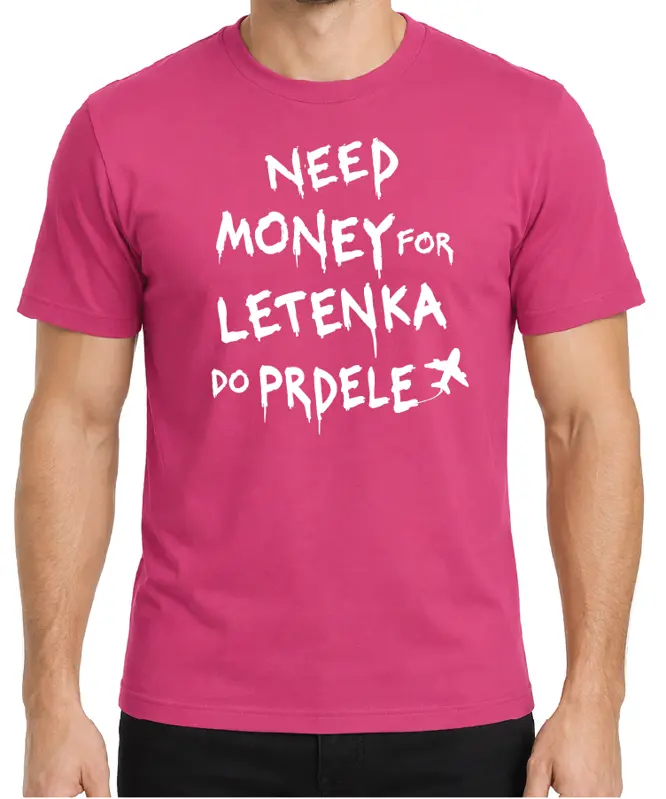 Tričko - Need money for letenka do prdele 