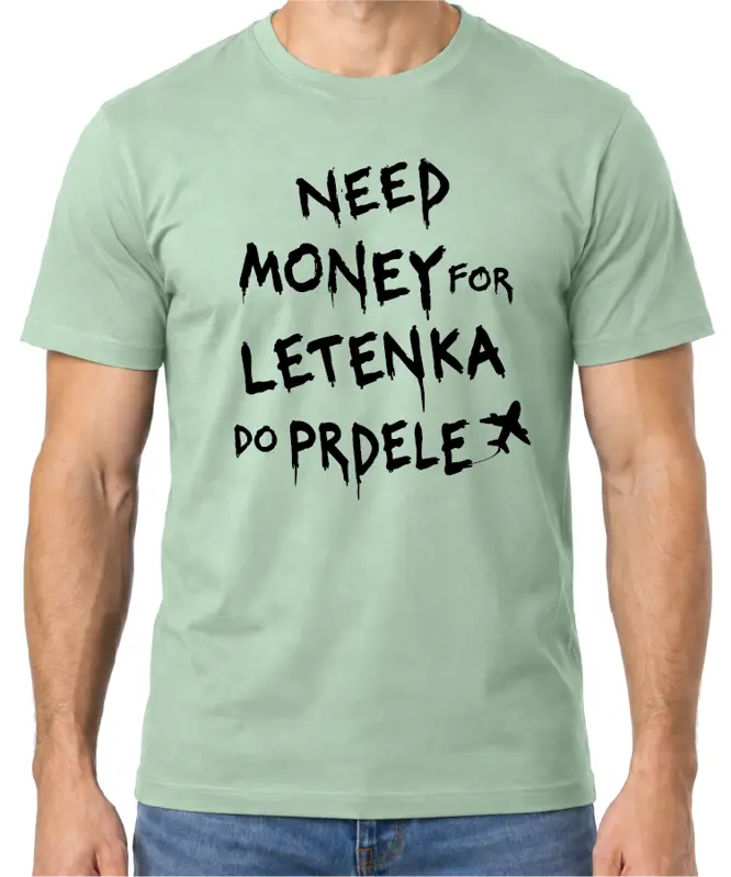 Tričko - Need money for letenka do prdele 
