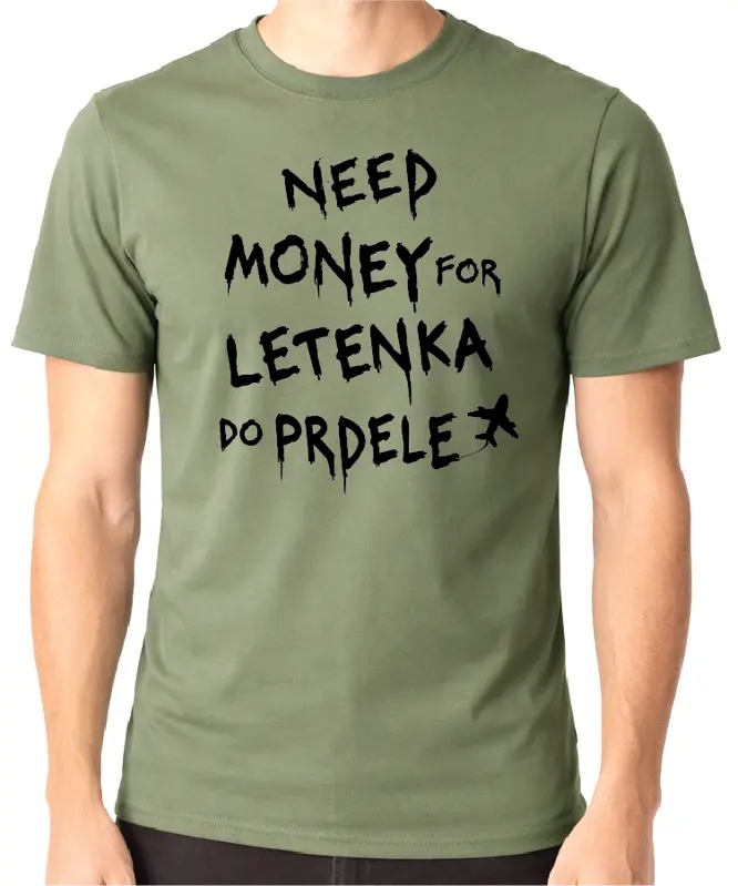 Tričko - Need money for letenka do prdele 
