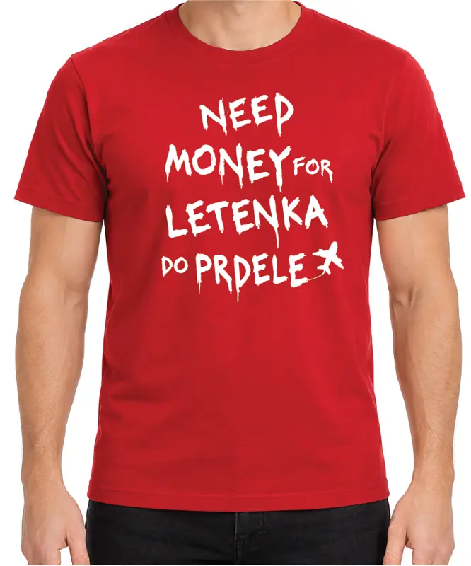 Tričko - Need money for letenka do prdele 