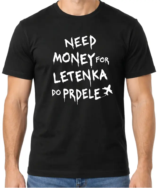 Tričko - Need money for letenka do prdele 