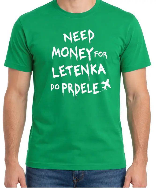 Tričko - Need money for letenka do prdele 