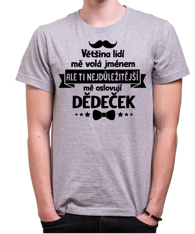 Pánske tričko - Ti nejdůležitější mě oslovují dědeček Pánske tričko - Ti nejdůležitější mě oslovují dědeček