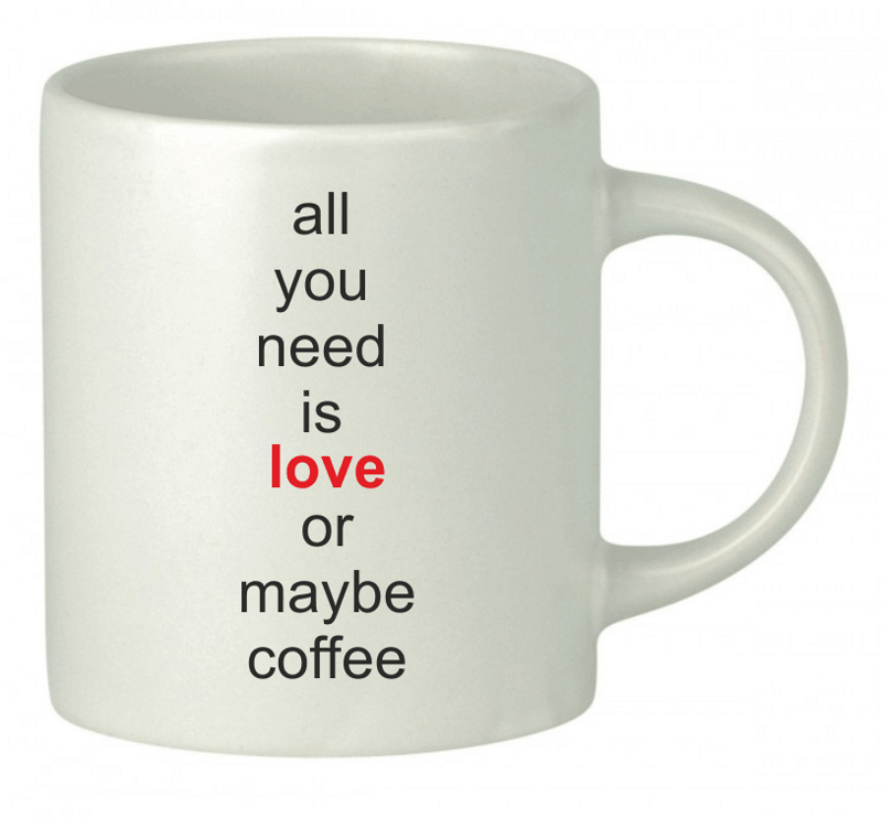 Hrnek All you need is love or maybe coffee Hrnek All you need is love or maybe coffee