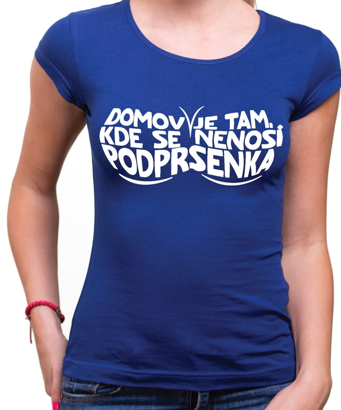 Dámske tričko - Domov je tam, kde se nenosí podprsenka