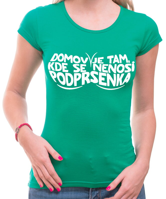 Dámske tričko - Domov je tam, kde se nenosí podprsenka Dámske tričko - Domov je tam, kde se nenosí podprsenka