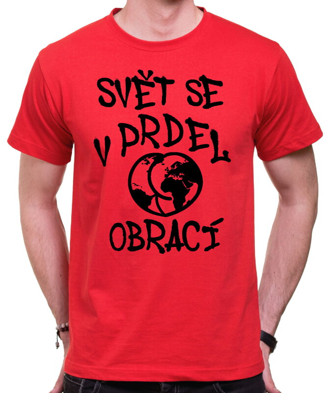 Vtipné tričko - Svět se v prdel obrací Vtipné tričko - Svět se v prdel obrací