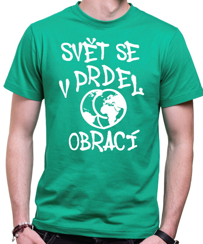 Vtipné tričko - Svět se v prdel obrací