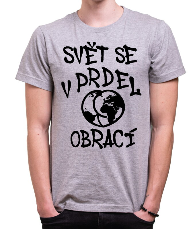 Vtipné tričko - Svět se v prdel obrací Vtipné tričko - Svět se v prdel obrací