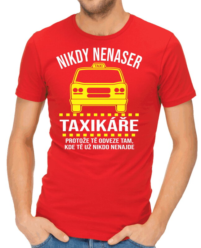 Tričko - Nikdy nenaser Taxikáře Tričko - Nikdy nenaser Taxikáře