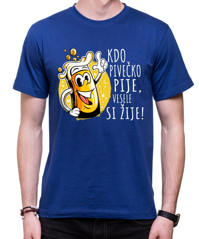 Tričko - Kdo pivečko pije, vesele si žije! Tričko - Kdo pivečko pije, vesele si žije!