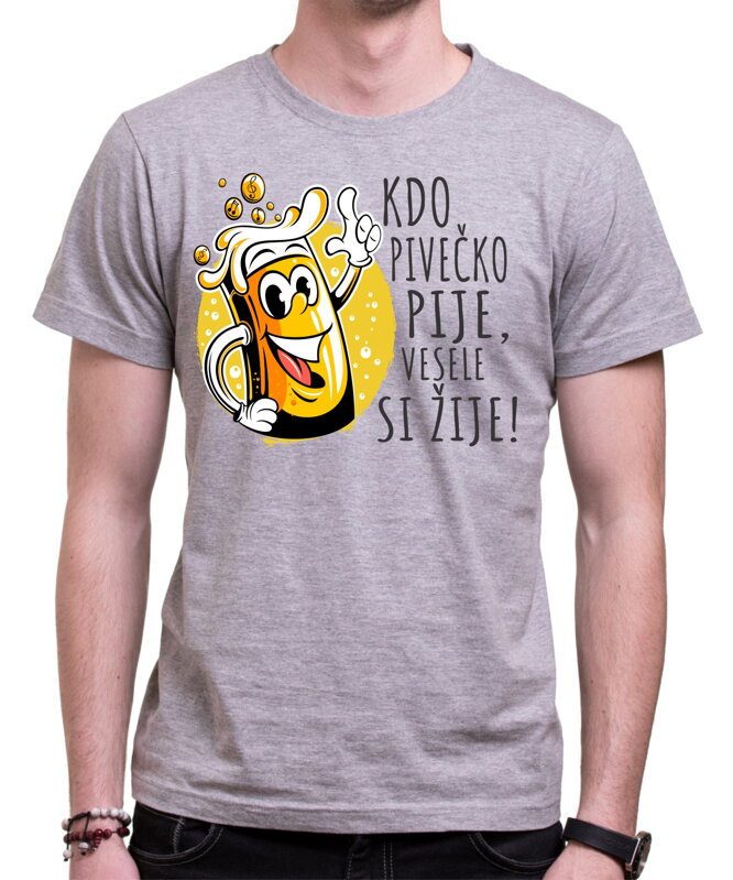 Tričko - Kdo pivečko pije, vesele si žije!