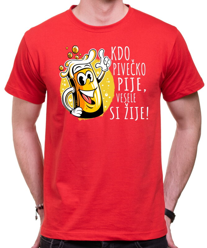 Tričko - Kdo pivečko pije, vesele si žije!