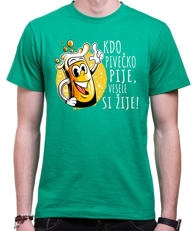 Tričko - Kdo pivečko pije, vesele si žije! Tričko - Kdo pivečko pije, vesele si žije!