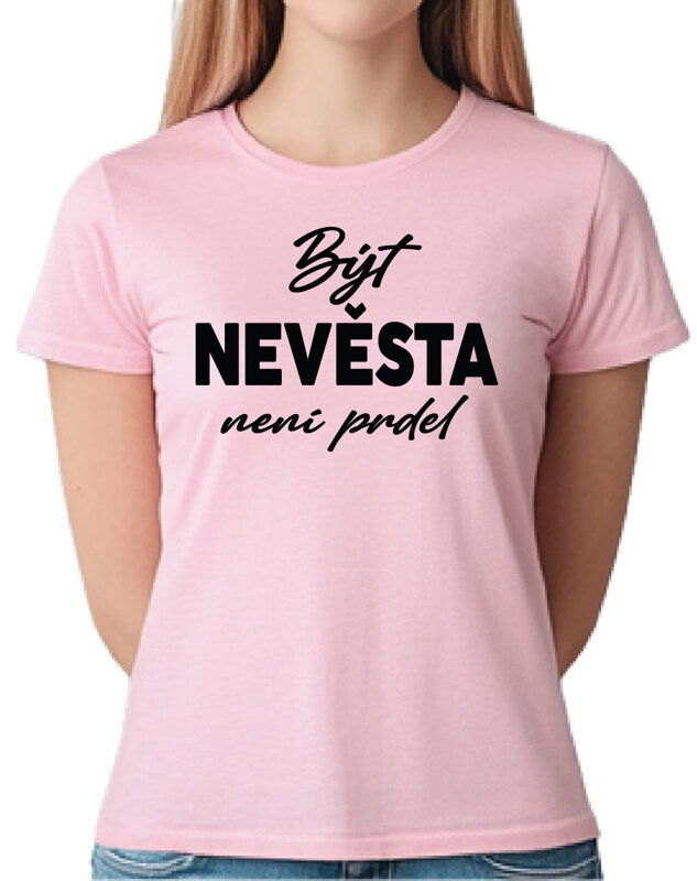Dámské tričko - Být Nevěsta není prdel Dámské tričko - Být Nevěsta není prdel