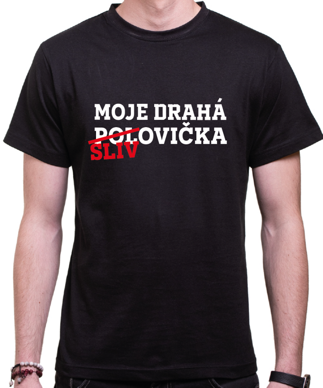 Tričko - Moje drahá slivovička/polovička
