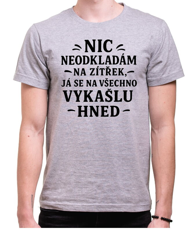 Vtipné tričko - Nic neodkládám na zítřek