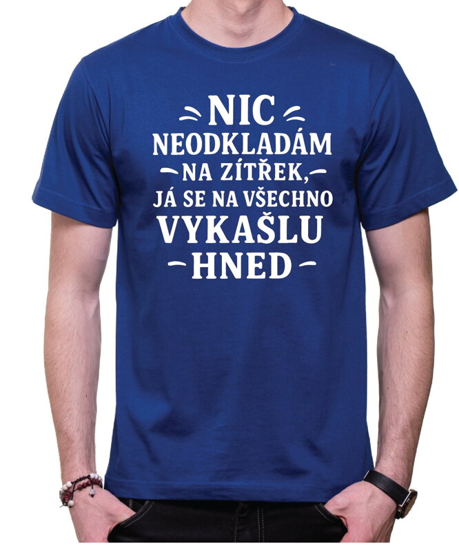 Vtipné tričko - Nic neodkládám na zítřek