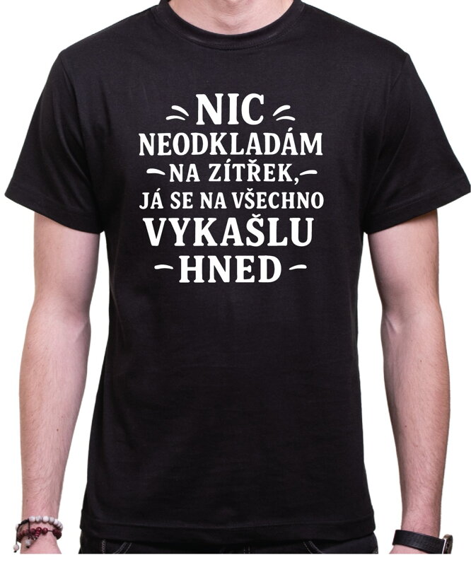 Vtipné tričko - Nic neodkládám na zítřek