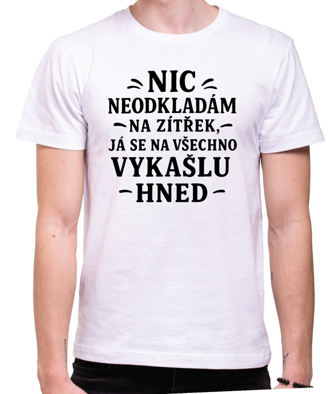 Vtipné tričko - Nic neodkládám na zítřek
