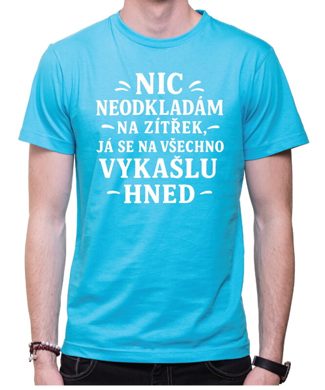 Vtipné tričko - Nic neodkládám na zítřek