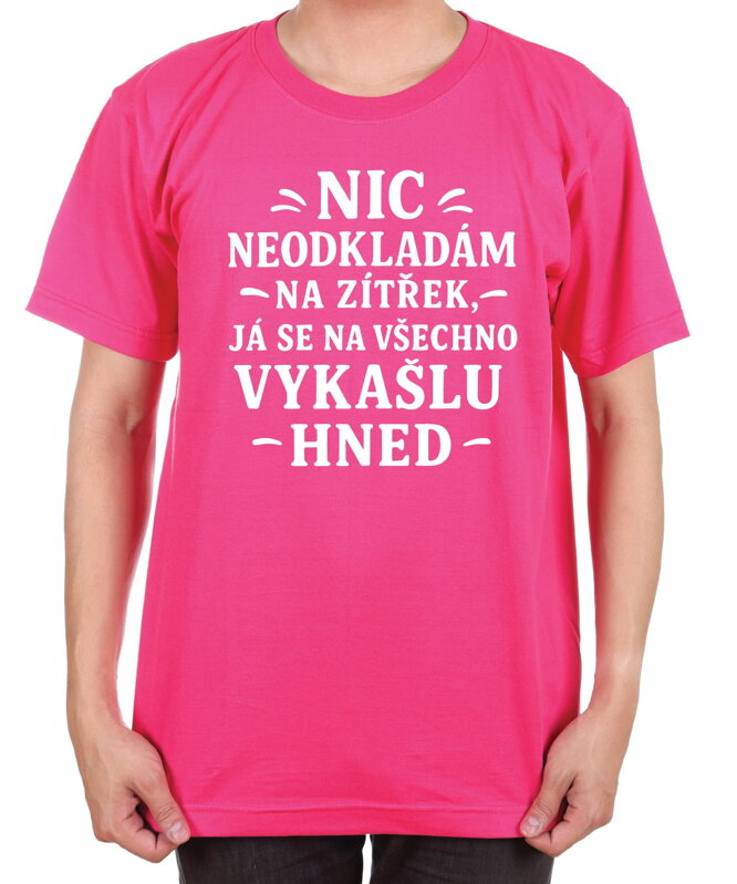 Vtipné tričko - Nic neodkládám na zítřek