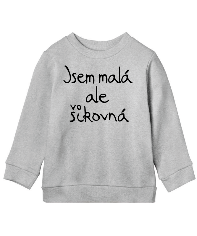 Dětská mikina - Jsem malá, ale šikovná