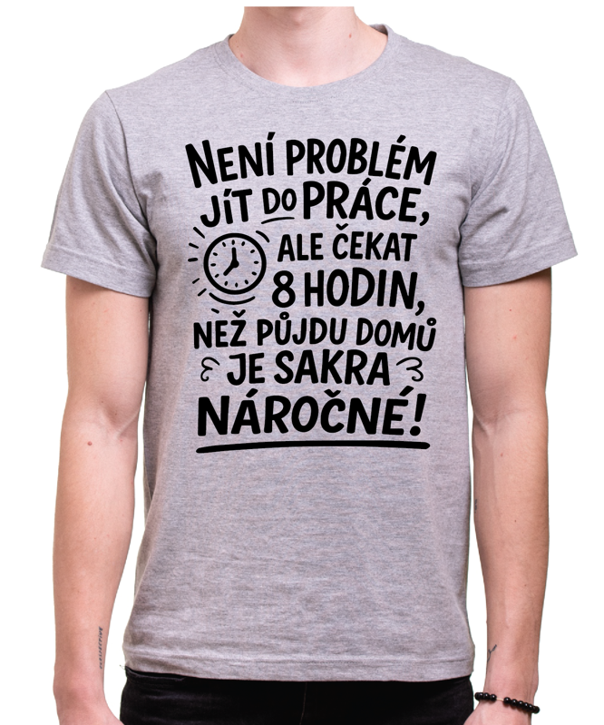 Vtipné tričko -Není problém jít do práce! Vtipné tričko -Není problém jít do práce!