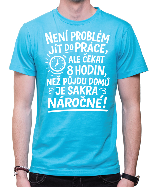 Vtipné tričko -Není problém jít do práce! Vtipné tričko -Není problém jít do práce!