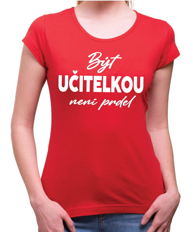 Tričko - Být učitelkou není prdel