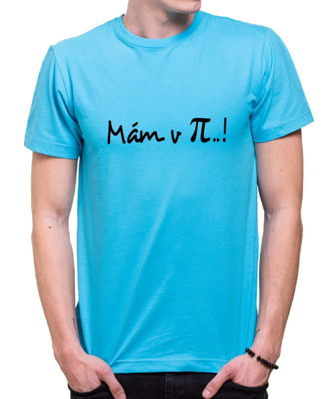 Tričko -  Mám v π..!