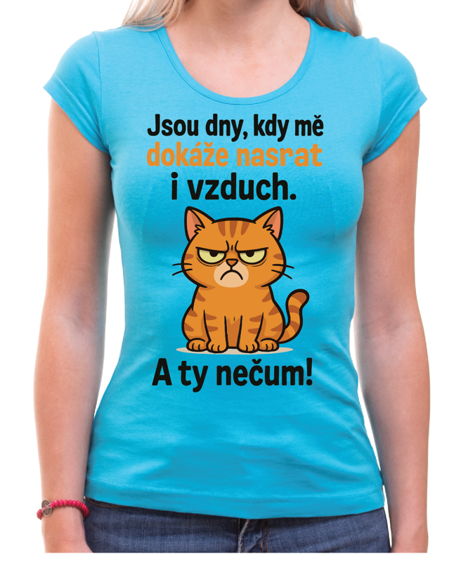 Tričko s kočičkou - Jsou dny, kdy mě dokáže nasrat i vzduch!