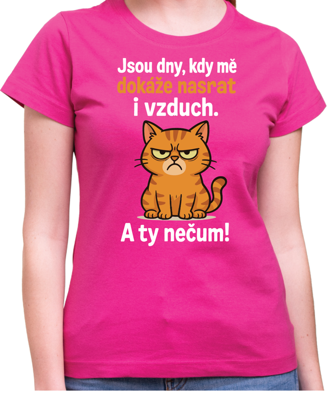 Tričko s kočičkou - Jsou dny, kdy mě dokáže nasrat i vzduch!