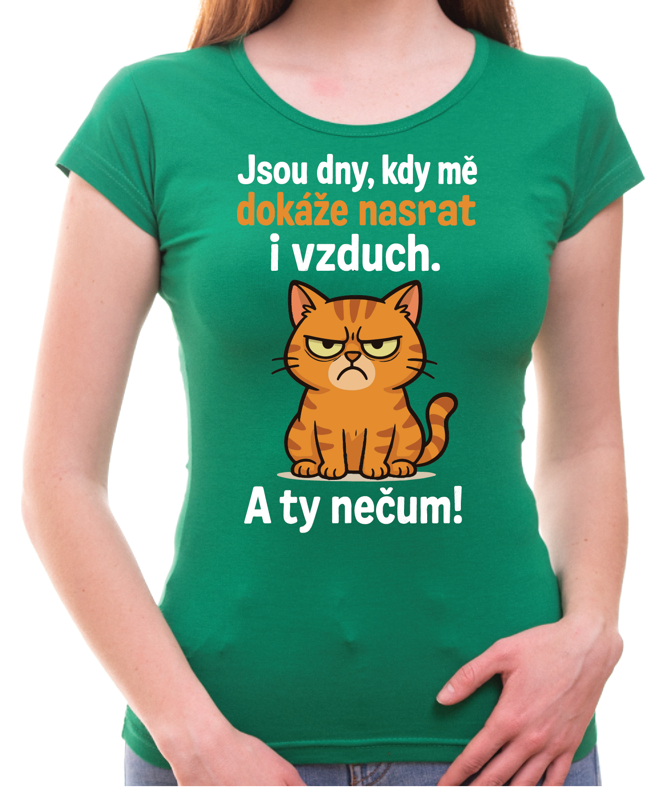 Tričko s kočičkou - Jsou dny, kdy mě dokáže nasrat i vzduch!