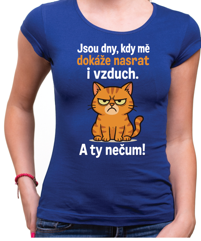 Tričko s kočičkou - Jsou dny, kdy mě dokáže nasrat i vzduch!